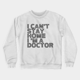 I can't stay home I'm a doctor inspirational Crewneck Sweatshirt